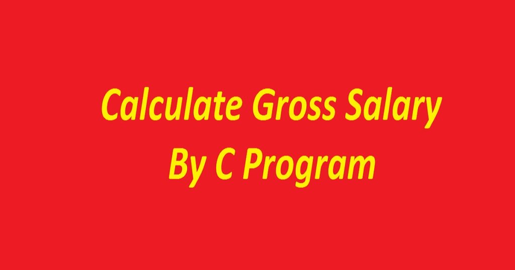 Calculate Gross Salary by C Program